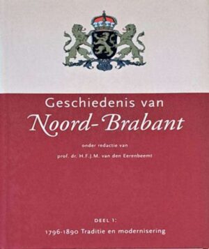De geschiedenis van Noord-Brabant deel 1 1796-1890